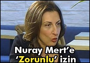 Nuray Mert'e 'zorunlu' izin